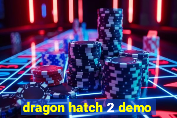 dragon hatch 2 demo